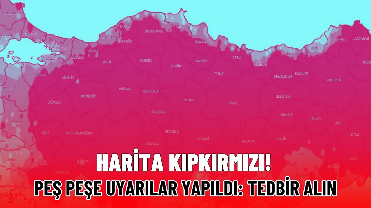 Peş peşe uyarılar yapıldı! Herkes tedbirini alsın, harita kıpkırmızı